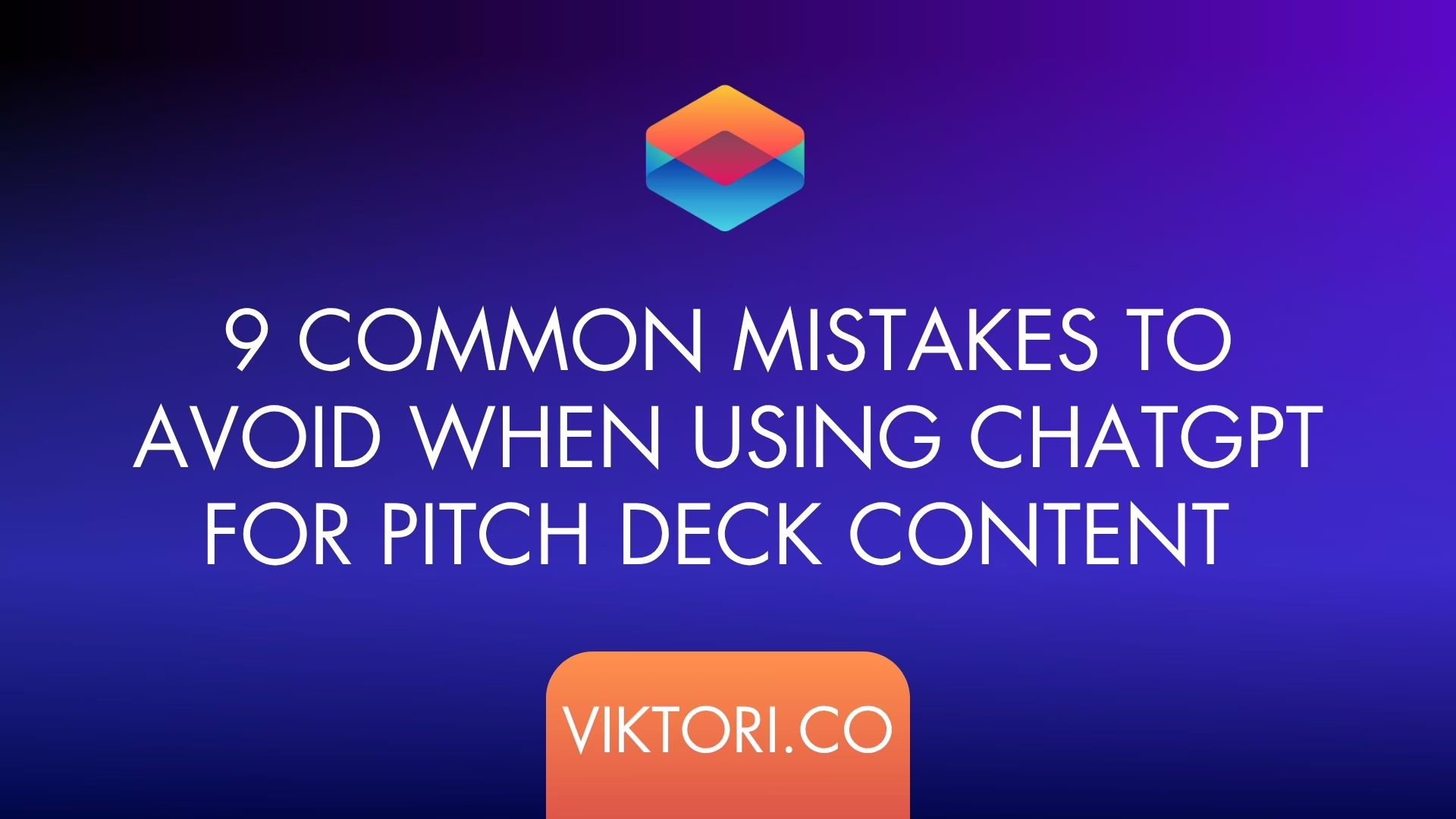 9 Common Mistakes To Avoid When Using ChatGPT for Pitch Deck Content 